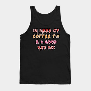 Need Coffee Fix RnB Music Mix Tank Top